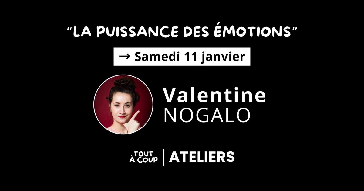 "LA PUISSANCE DES \u00c9MOTIONS" avec Valentine Nogalo [Atelier impro] 