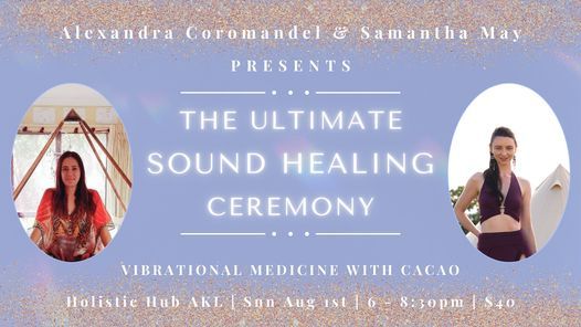 The Ultimate Sound Healing Ceremony with Alexandra Coromandel & Samantha May | Holistic Hub | Aug 1