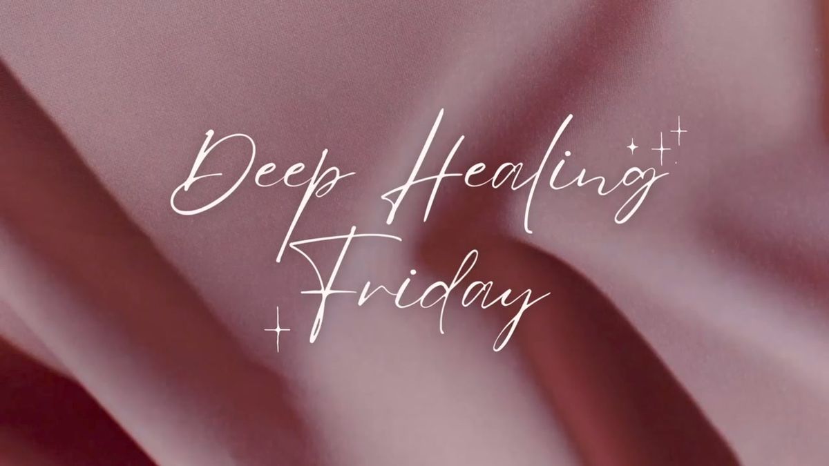 Deep Healing Friday