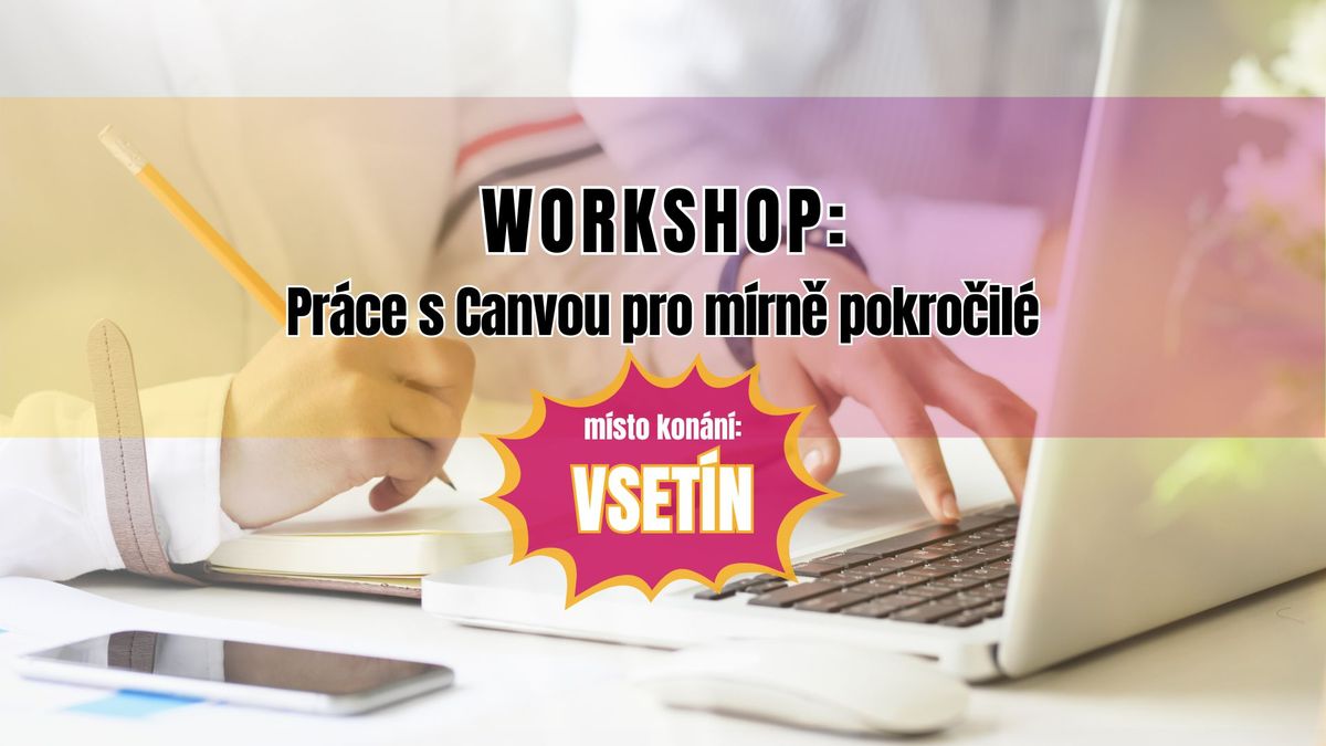 WORKSHOP: PR\u00c1CE S CANVOU - pro m\u00edrn\u011b pokro\u010dil\u00e9 - VSET\u00cdN!