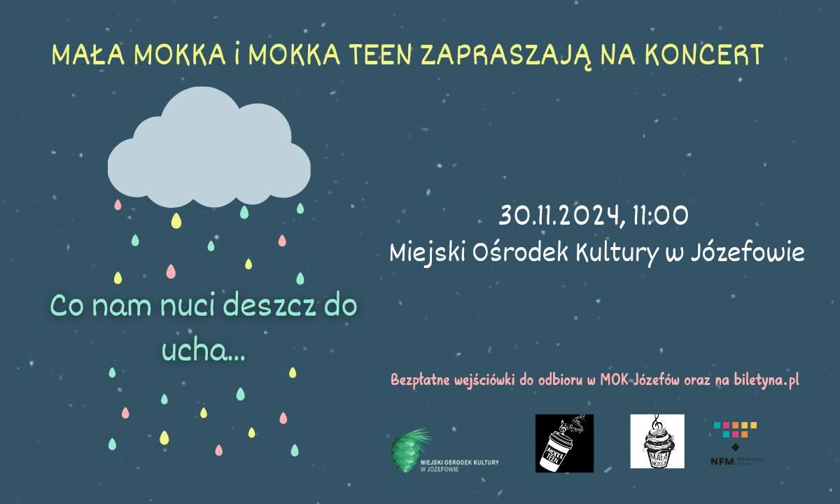 \u201eCO NAM NUCI DESZCZ DO UCHA\u201d - KONCERT ZESPO\u0141\u00d3W MA\u0141A MOKKA i MOKKA TEEN