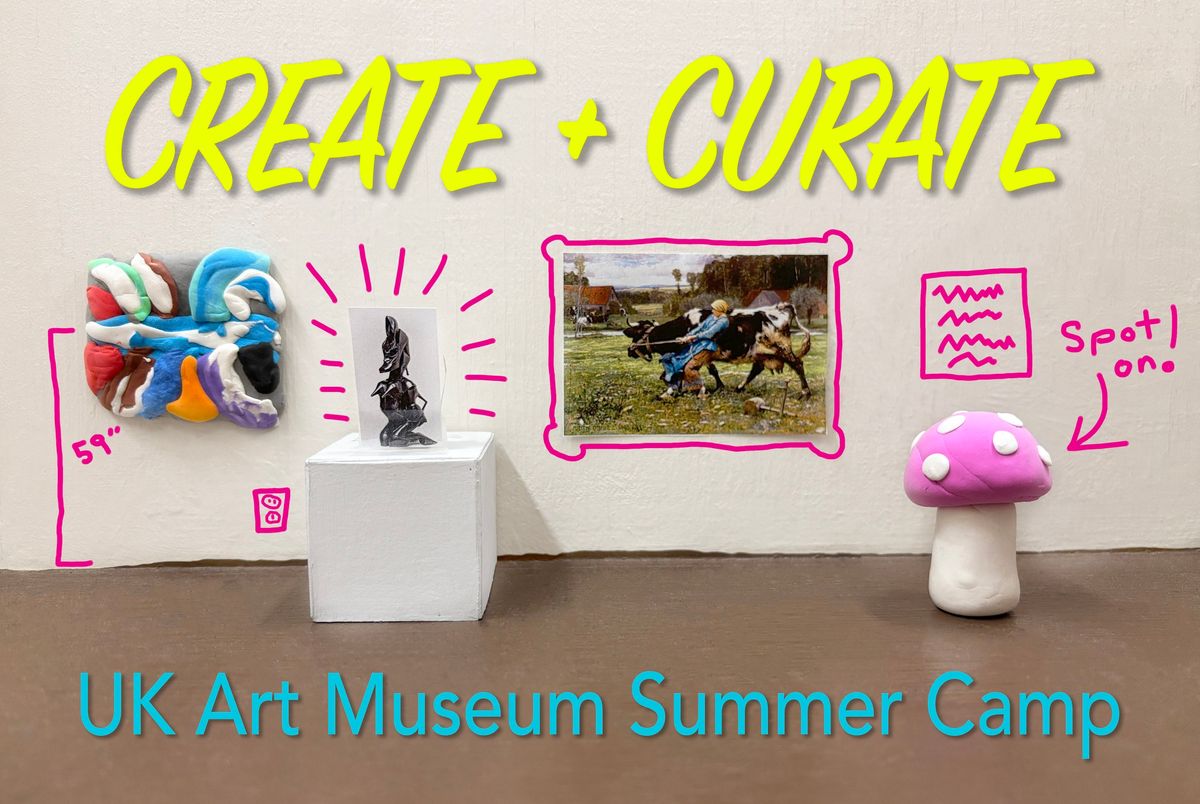CREATE + CURATE: UK Art Museum Summer Camp