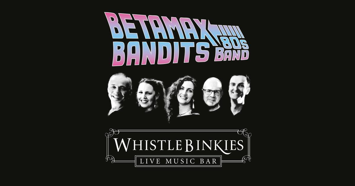 Betamax Bandits: 80s covers band at Whistlebinkies