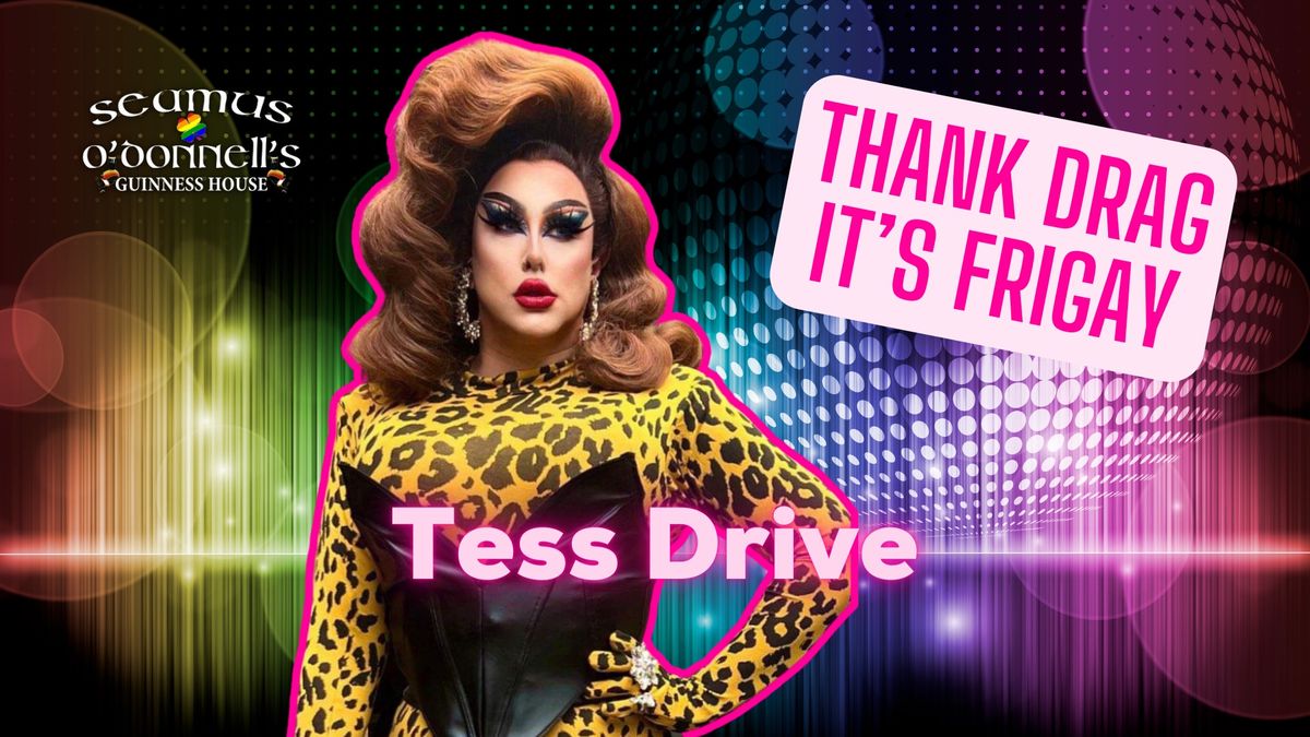 Thank Drag it's FriGay - Tess Drive