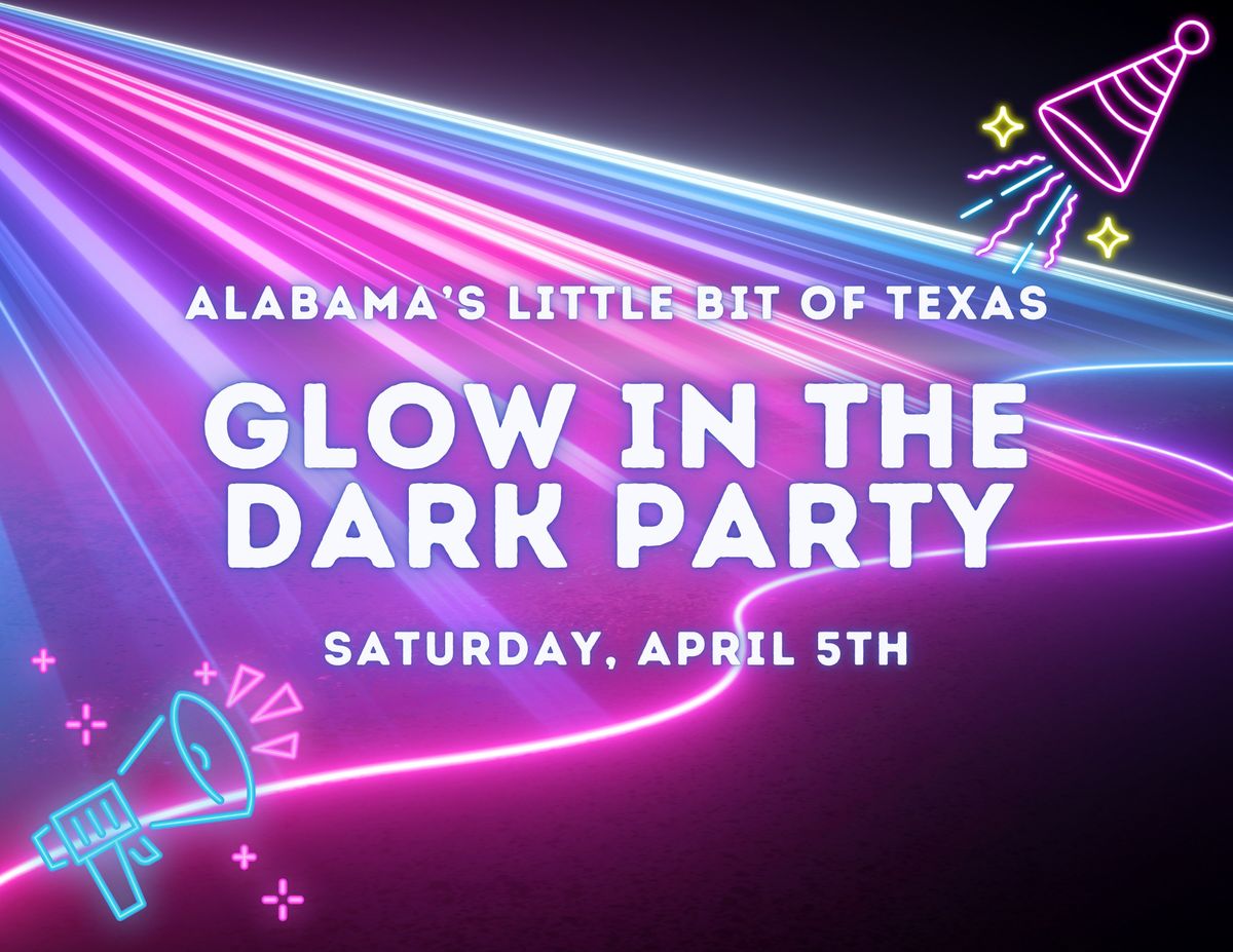 \ud83c\udf89\ud83d\udd25 GLOW IN THE DARK PARTY at Alabama\u2019s Little Bit of Texas! \ud83d\udd25\ud83c\udf89