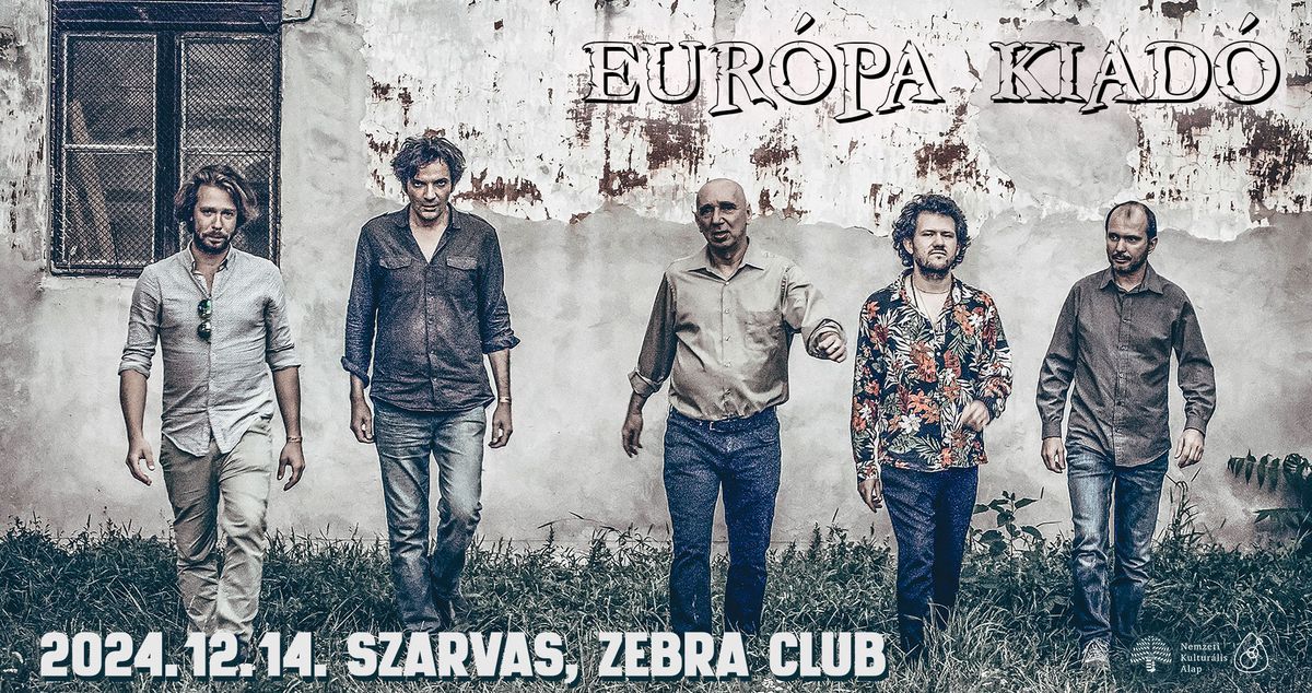 EUR\u00d3PA KIAD\u00d3 KONCERT \/\/ 12.14. ZEBRA CLUB, SZARVAS