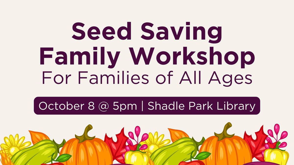 Seed Saving Family Workshop (Families of All Ages)