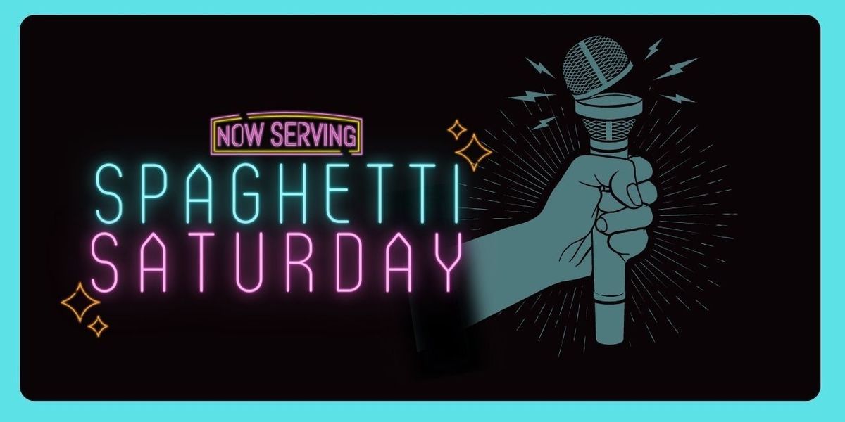 SPAGHETTI SATURDAY- A Stand Up Comedy Open Mic