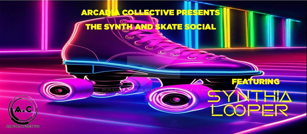 Arcadia Collective Presents: The Synth And Skate Social Featuring Synthia Looper!