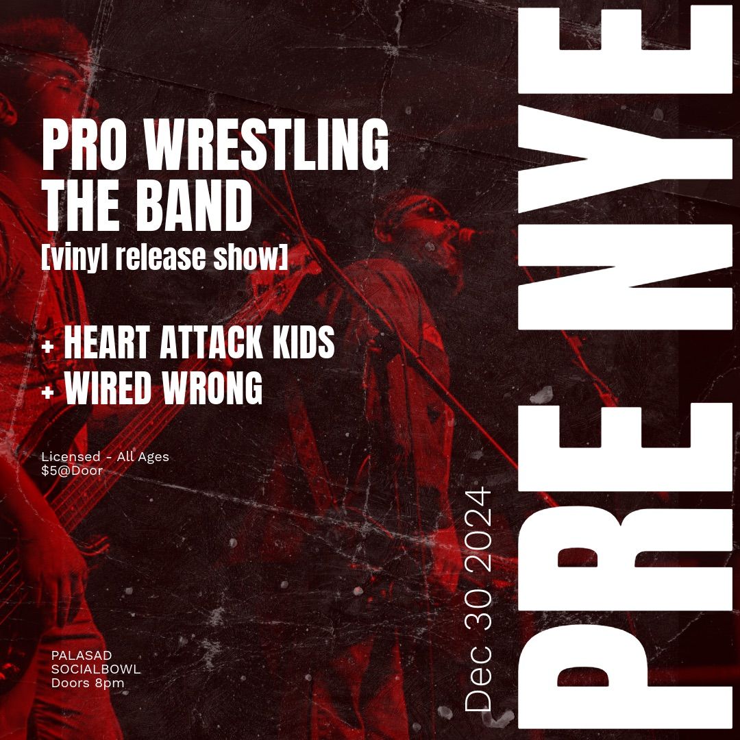 Pro Wrestling The Band Vinyl Release Show w\/ Heart Attack Kids + Wired Wrong