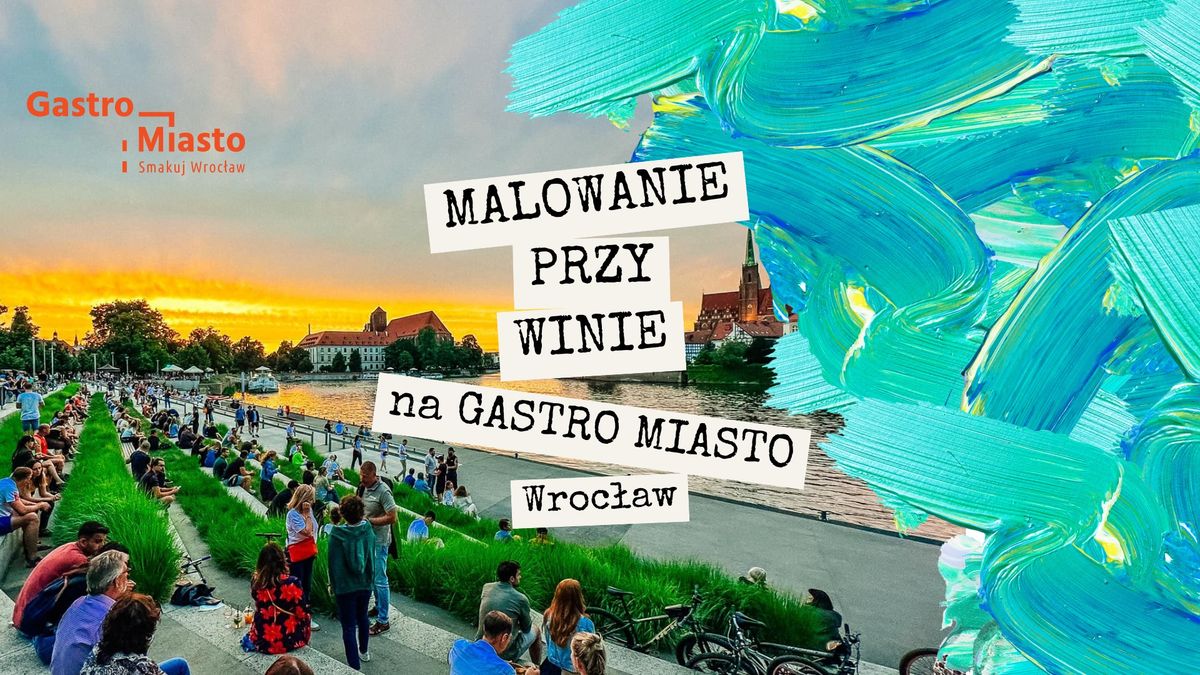 Malowanie przy winie na GASTRO MIASTO we Wroc\u0142awiu!