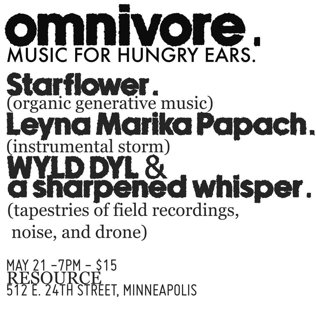omnivore. presents Starflower, Leyna Marika Papach, WYLD DYL & a sharpened whisper