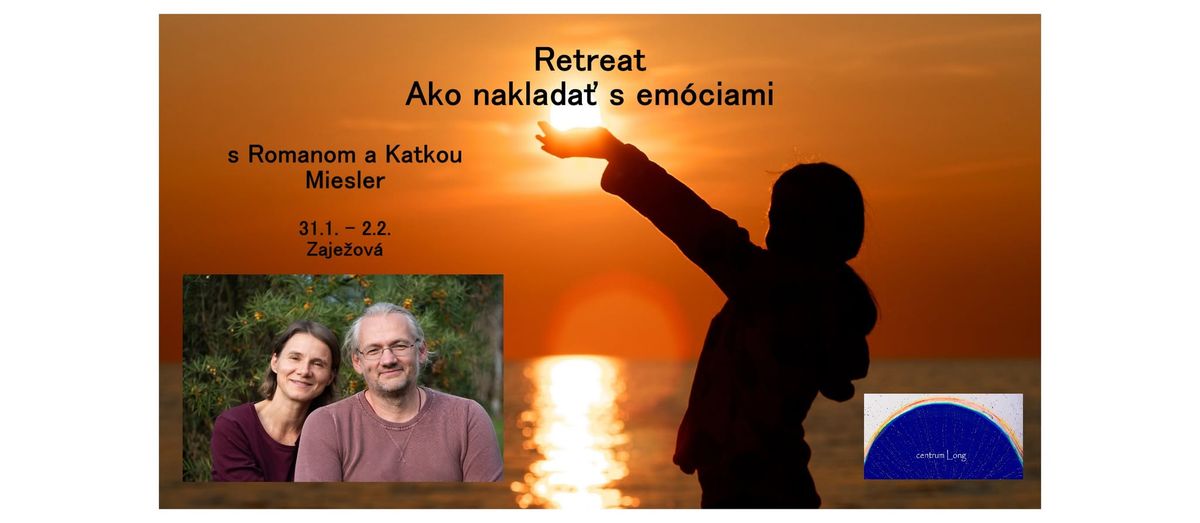 Retreat \u2013 Ako naklada\u0165 s em\u00f3ciami z poh\u013eadu medita\u010dn\u00e9ho v\u00fdcviku a sebapoznania