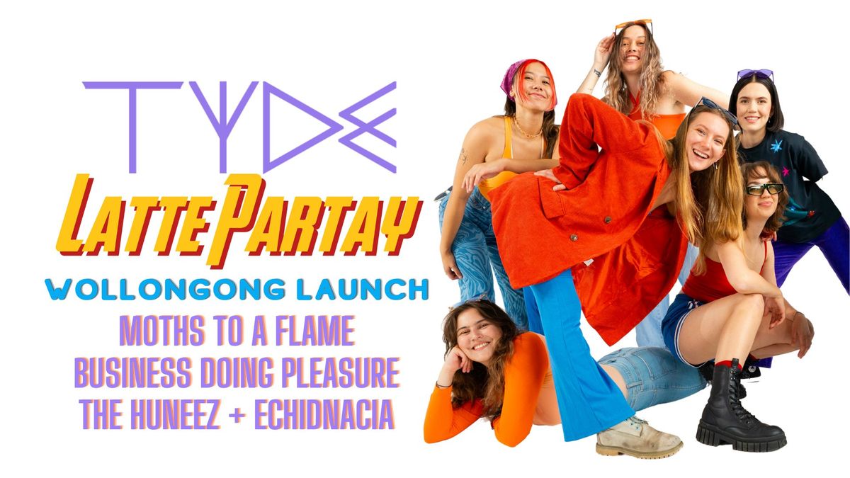 Wollongong 'Latte Partay' Launch - TYDE, Moths To A Flame, Business Doing Pleasure + more
