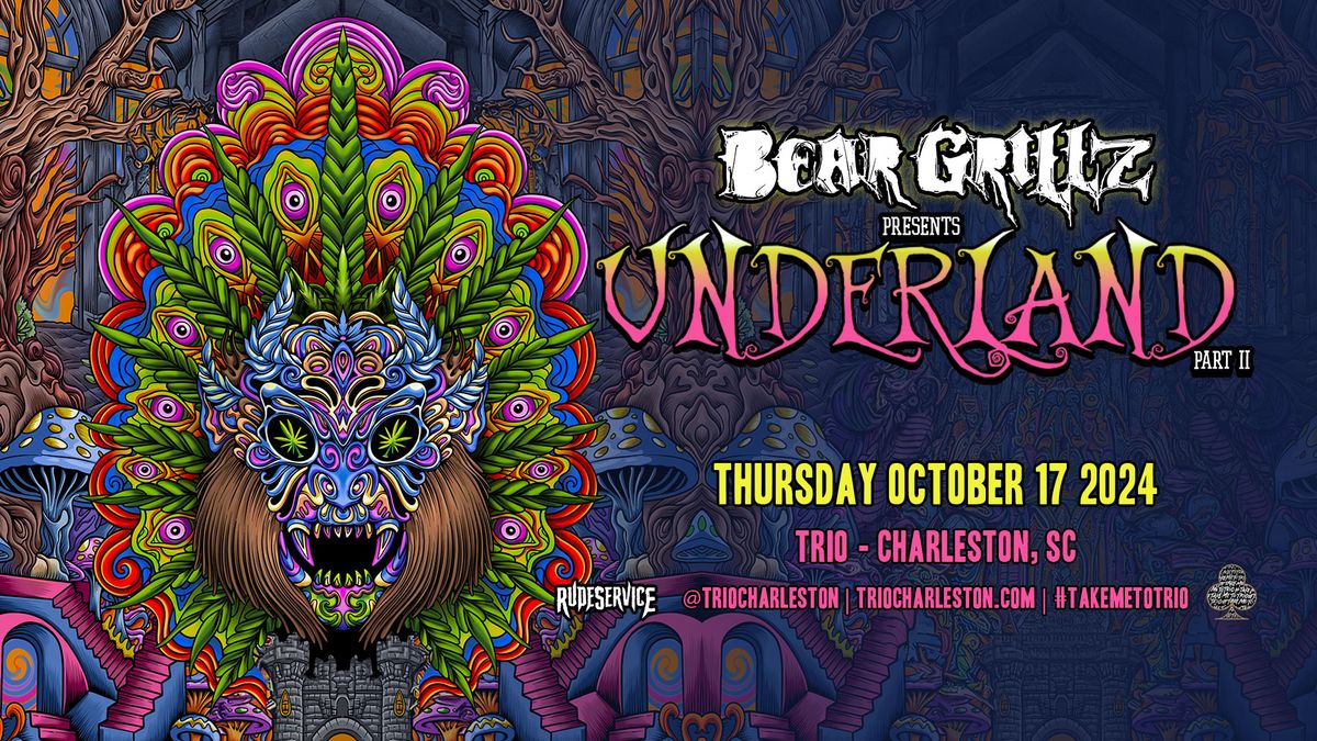 Bear Grillz Presents Underland - Trio - Charleston, SC