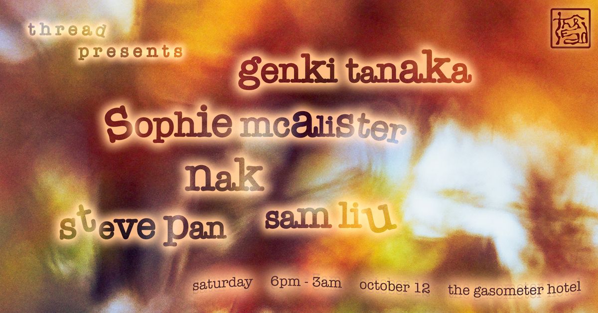 Thread presents - Genki Tanaka, Sophie McAlister, Nak, Sam Liu and Steve Pan