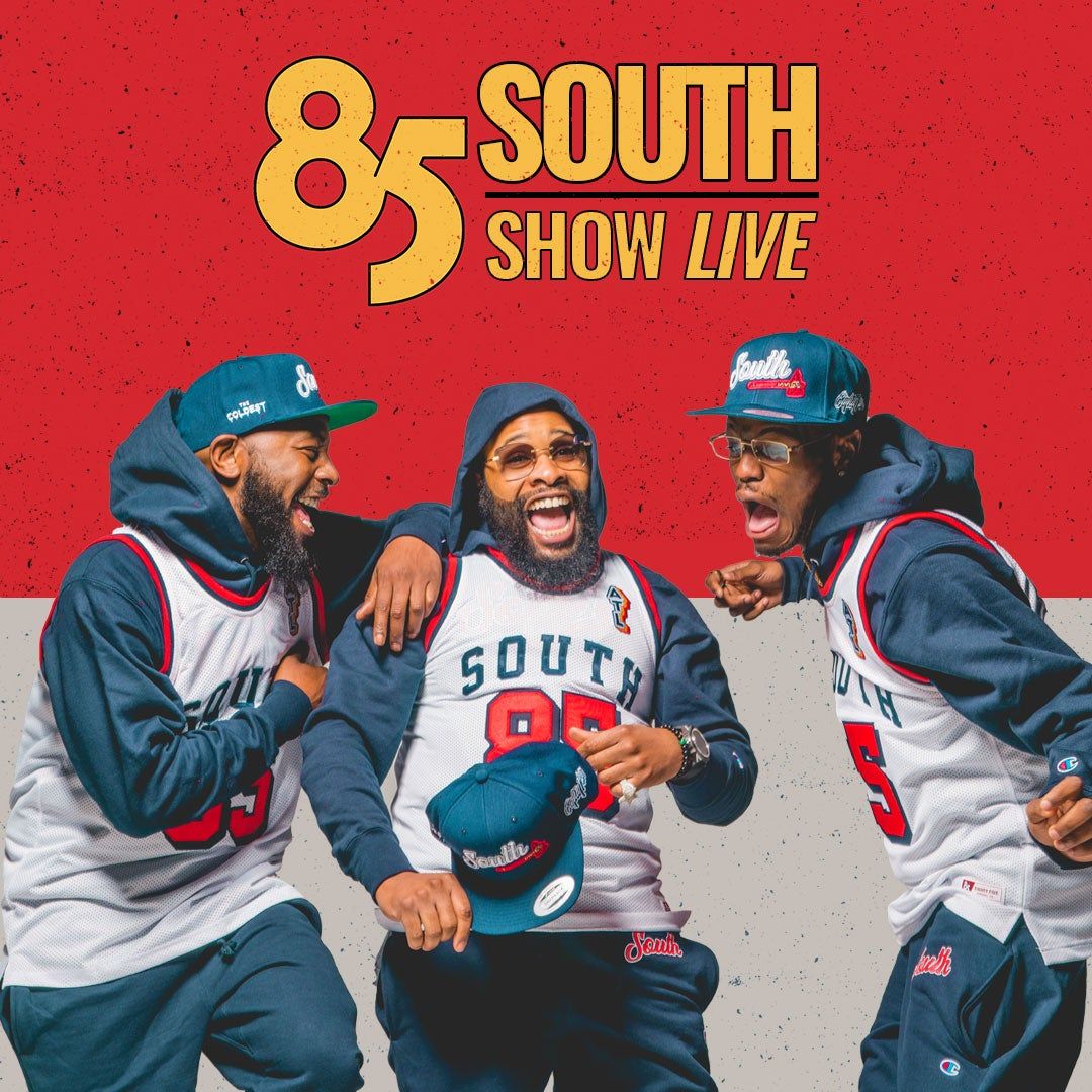 The 85 South Show