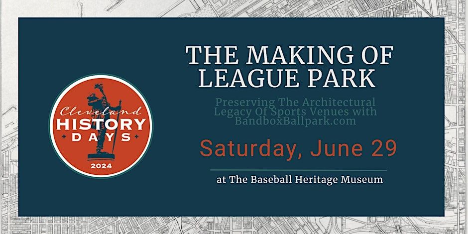 The Making Of League Park And BandboxBallpark.com - Preserving Architectural Legacy Of Sports Venues