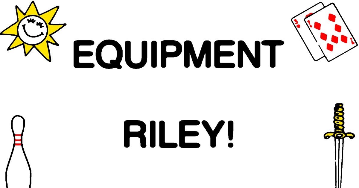 Equipment and Riley!