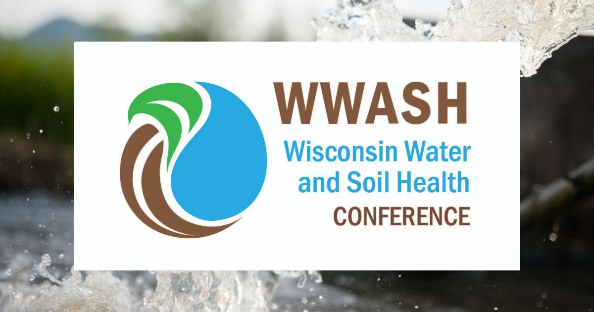 Wisconsin Water Quality and Soil Health Conference (WWASH) 