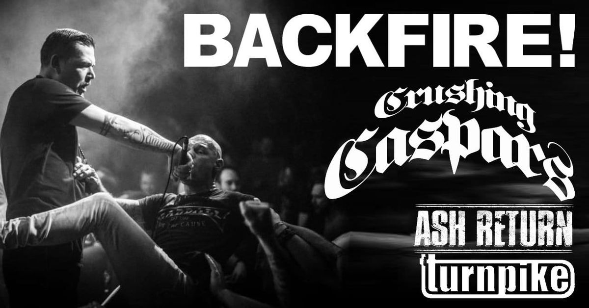 BACKFIRE! x CRUSHING CASPARS x ASH RETURN x TURNPIKE 