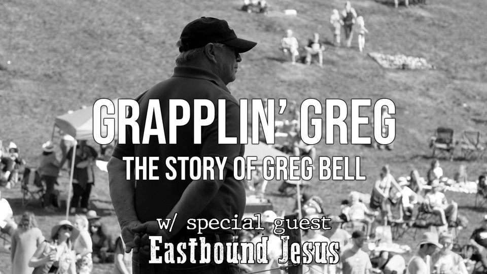 Grapplin' Greg: The Story of Greg Bell w\/s\/g Eastbound Jesus