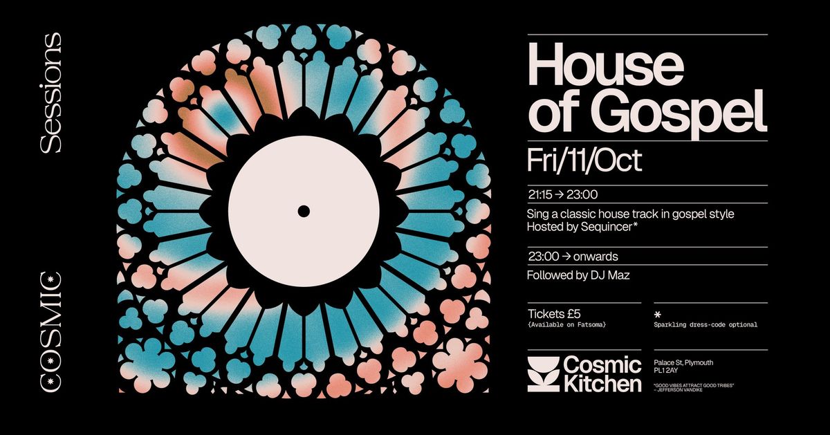 Cosmic Sessions: HOUSE OF GOSPEL (Sing a classic house track with a gospel vibe)