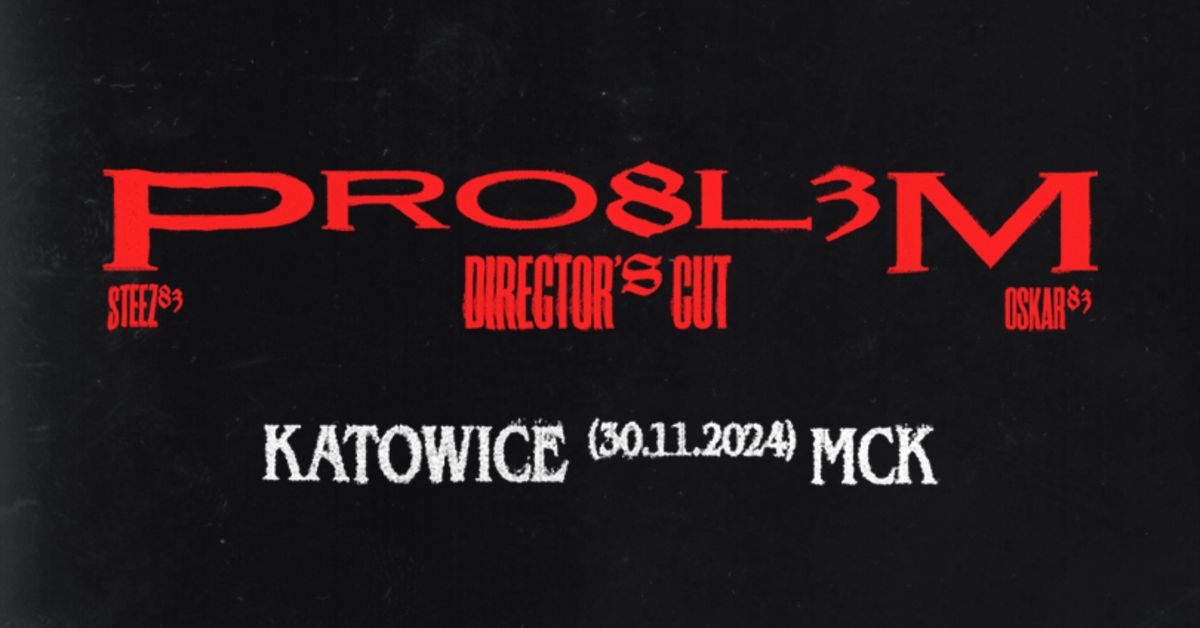 PRO8L3M: Director's Cut | Katowice MCK