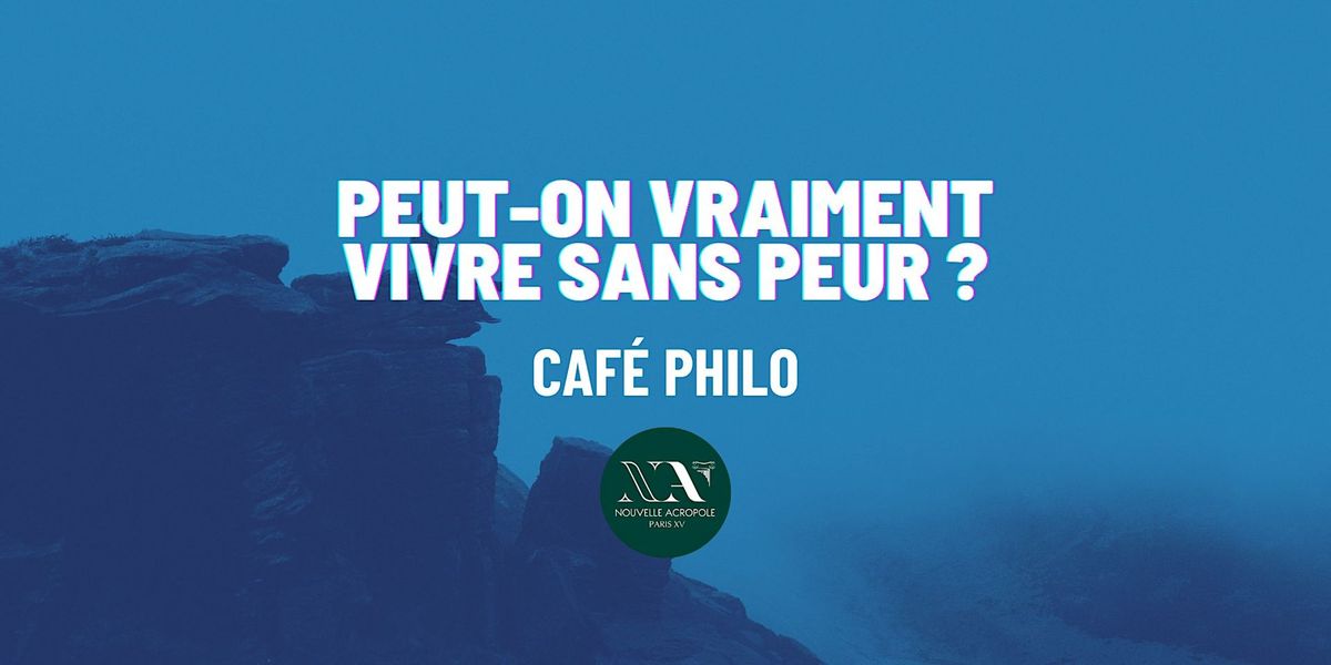 Caf\u00e9 philo : Peut-on vraiment vivre sans peur ?