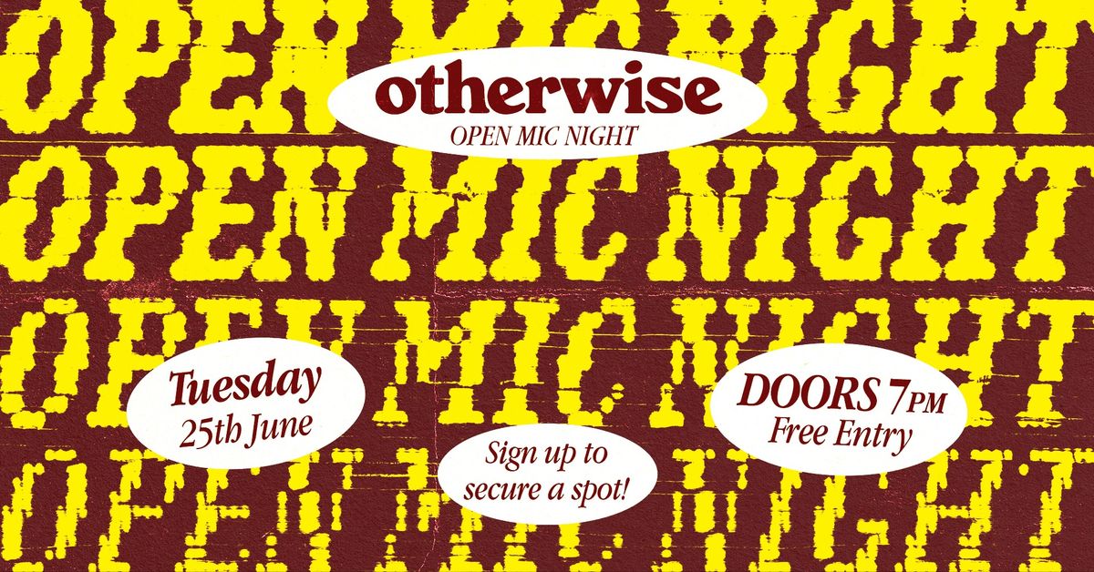 Otherwise Open Mic Night - Tuesday 25th June