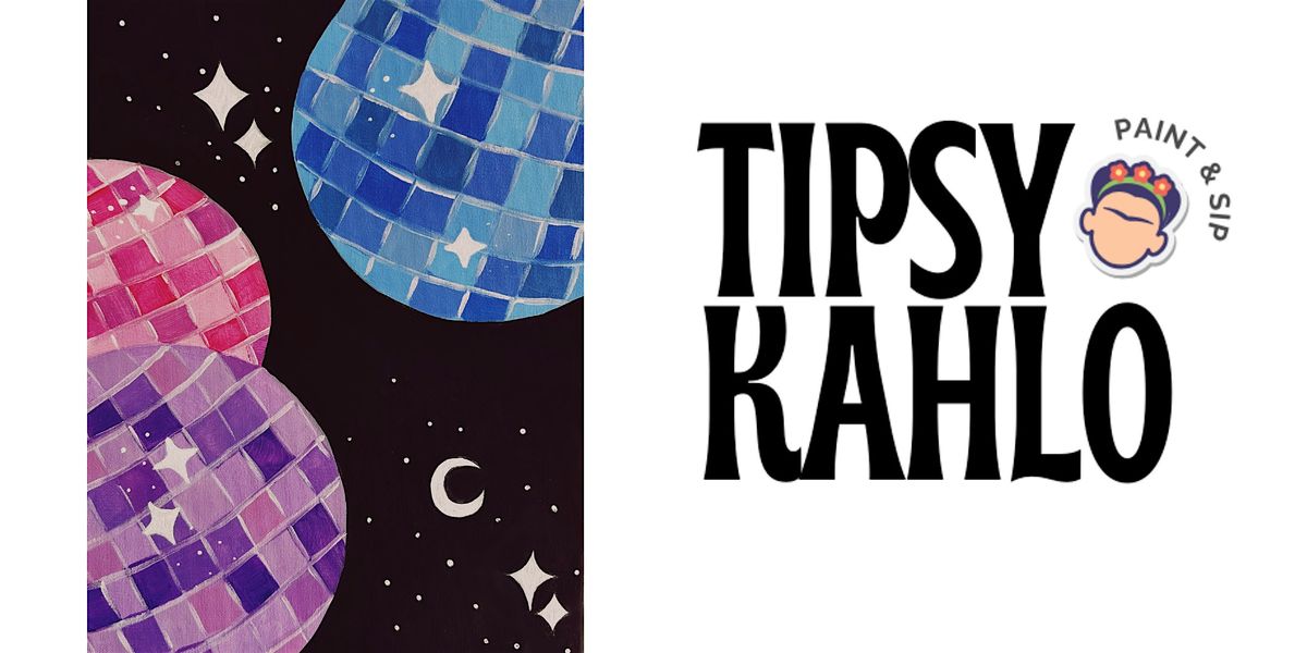 Tipsy Kahlo - Paint & Sip (27th February) DISCO BALLS