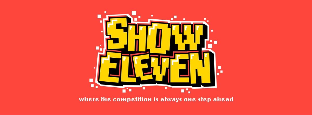 Show ELEVEN