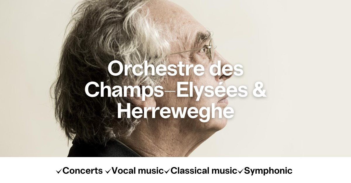 Orchestre des Champs-Elys\u00e9es & Herreweghe