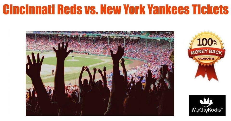 Cincinnati Reds vs New York Yankees Baseball Tickets Great American Ball Park OH