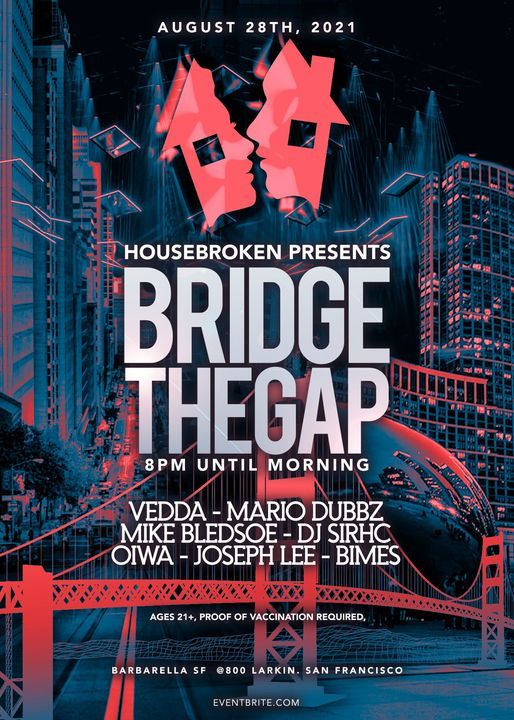 Housebroken presents: Bridge The Gap:: Vedda Mario Dubbz Oiwa SIRHC Bimes Mike Bledsoe, Joseph Lee