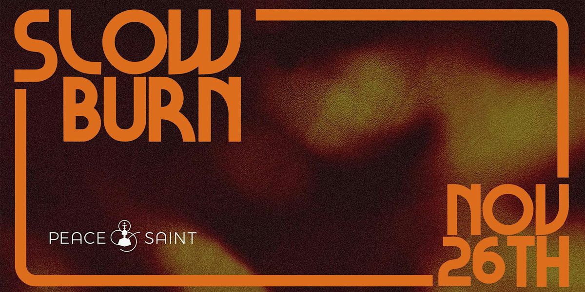 Slow Burn : Holiday Party @ Peace & Saint