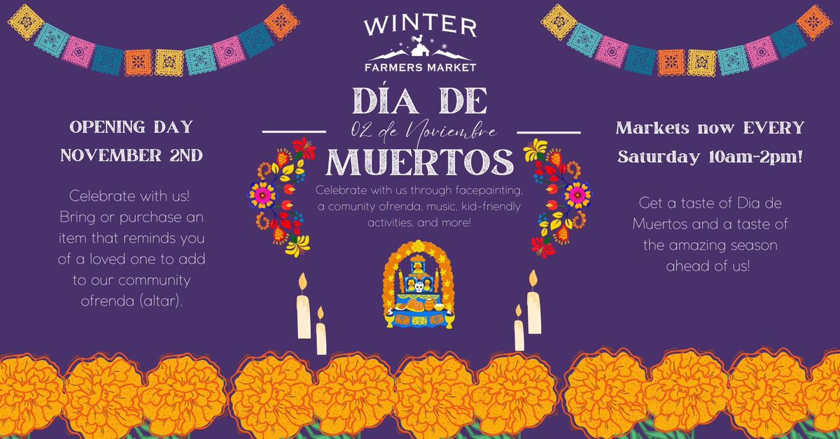 Opening Day! Winter Farmers Market + D\u00eda de Muertos Event