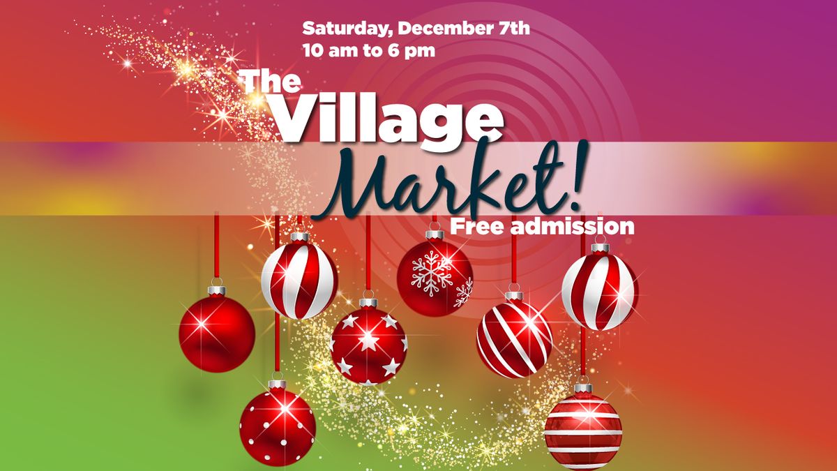 The Village Market- December 7, 2024