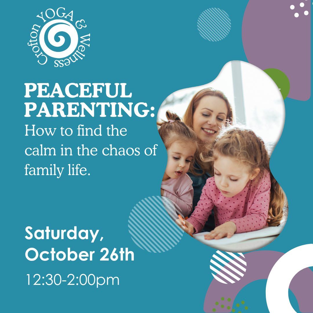 Peaceful Parenting:  How to find the calm in the chaos of family life.