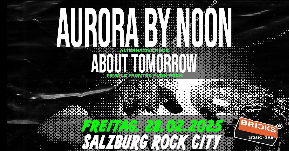 BRICKS Salzburg - Aurora By Noon & About Tomorrow