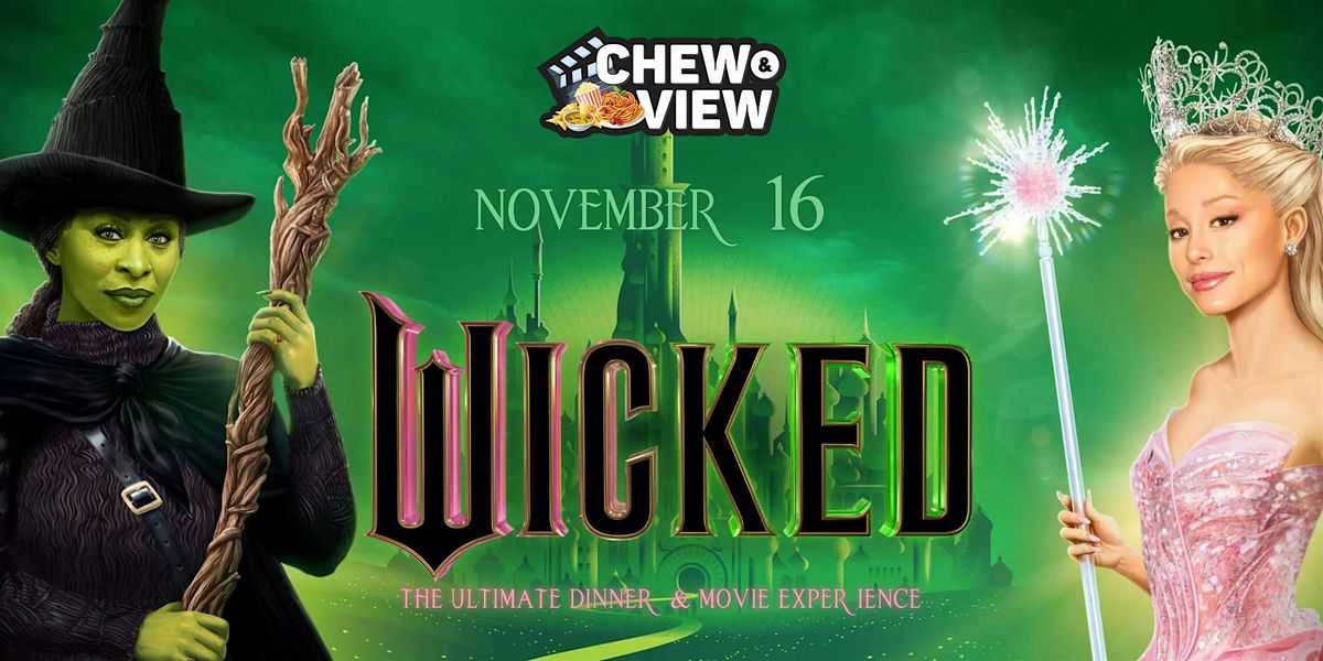 Wicked | Chew & View: Dinner & Movie Experience