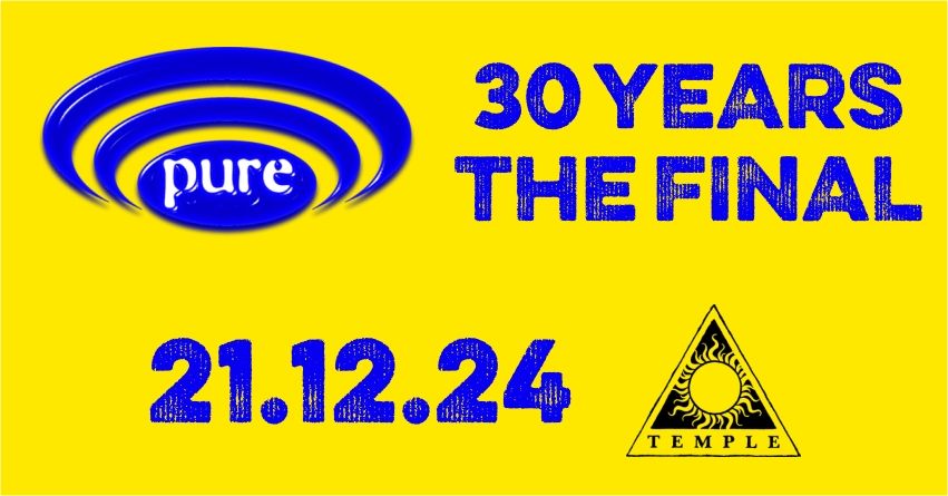 Sat 21 Dec \/\/ Pure - 30 Years - The Final  \/\/ Temple