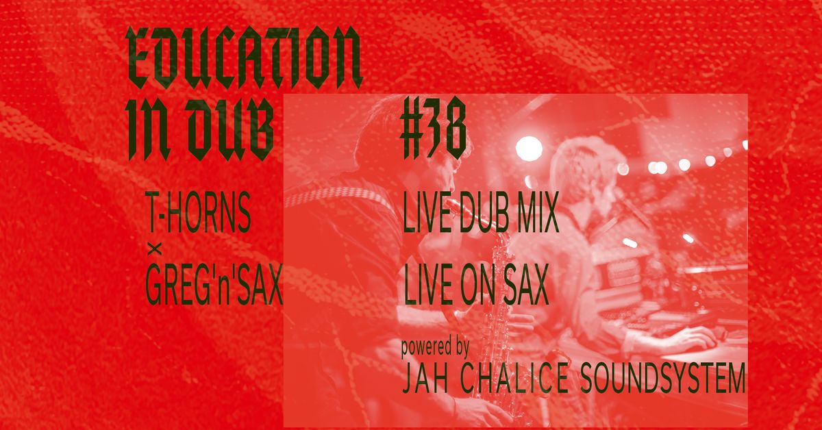 Education in Dub #38 T-Horns ls. Greg\u2019n\u2019Sax 