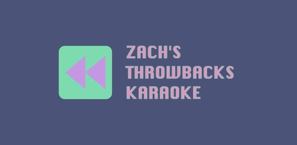 Zach's Throwbacks Karaoke