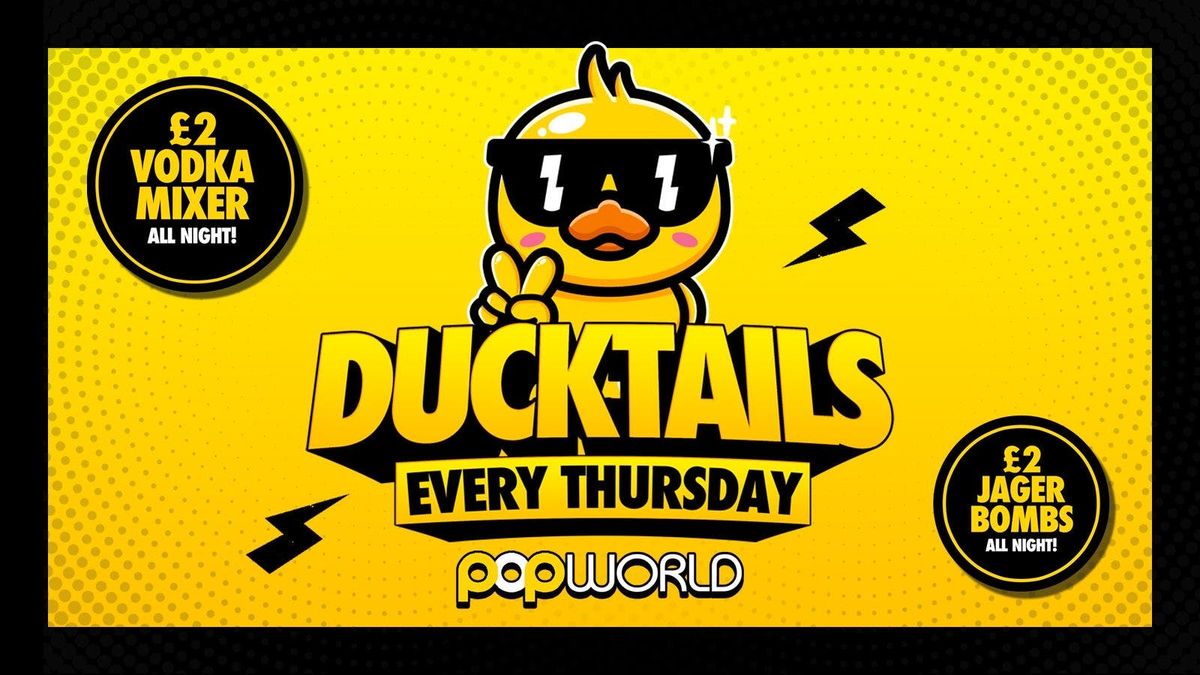 \ud83d\udc25DUCKTAILS THURSDAYS POPWORLD BIRMINGHAM OPEN TILL 3AM