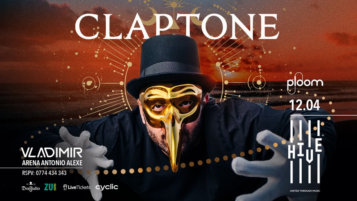 HIVE presents CLAPTONE @ Arena Antonio Alexe | 12.04