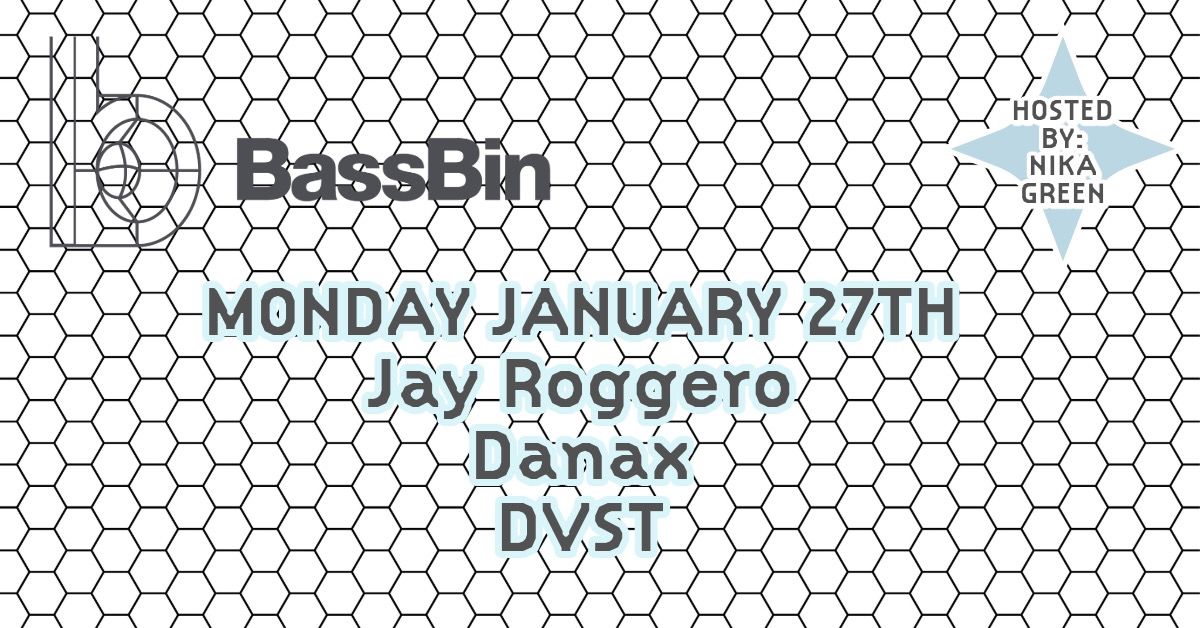 BassBin:: Jan 27 :: Jay Roggero, DVST, Danax