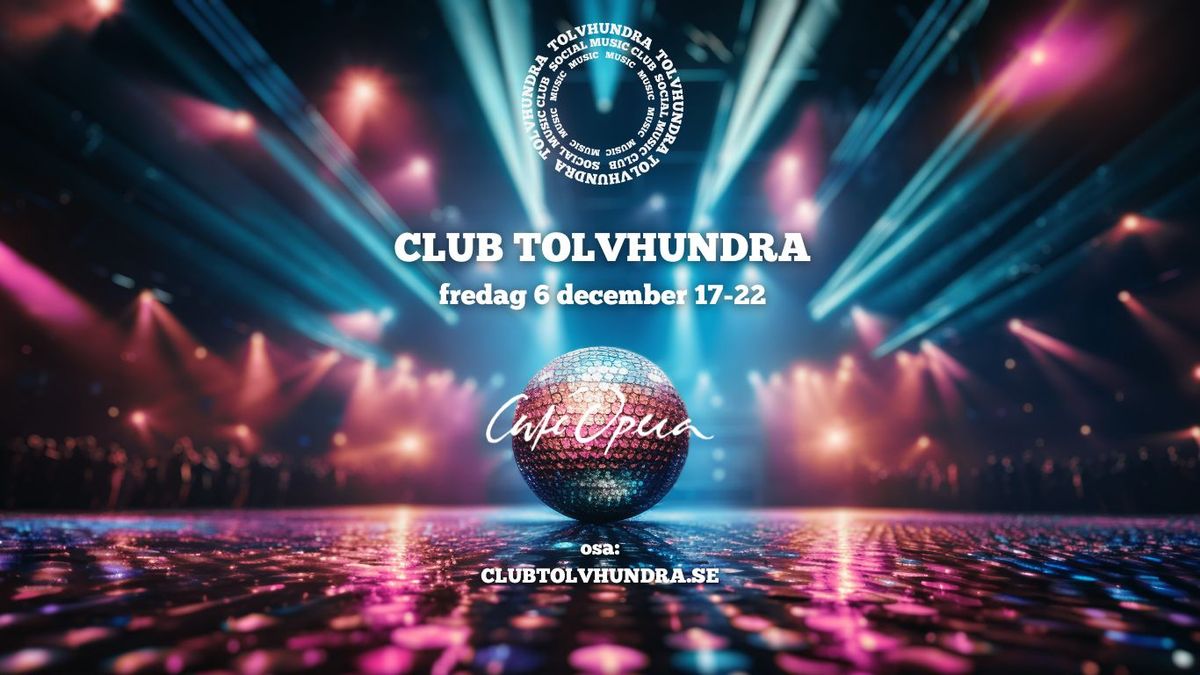 Club Tolvhundra @ Caf\u00e9 Opera 6 december 