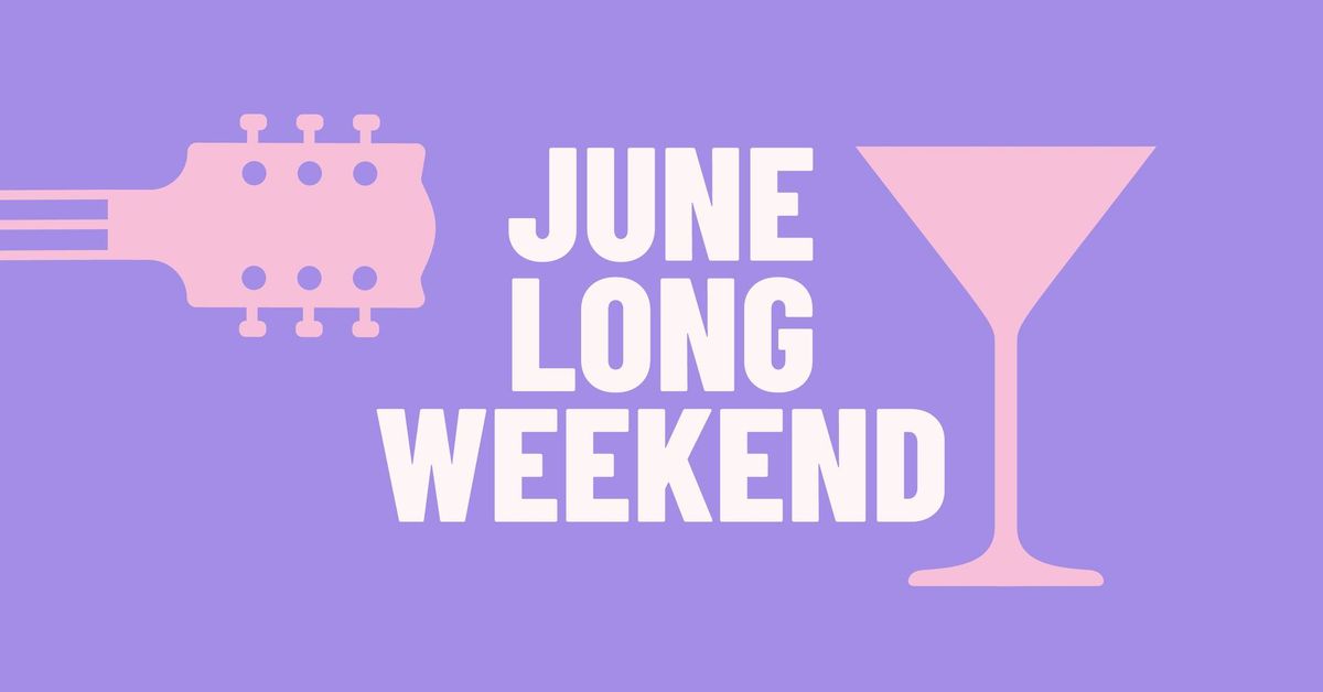 June Long Weekend - Live music, DJs till late!