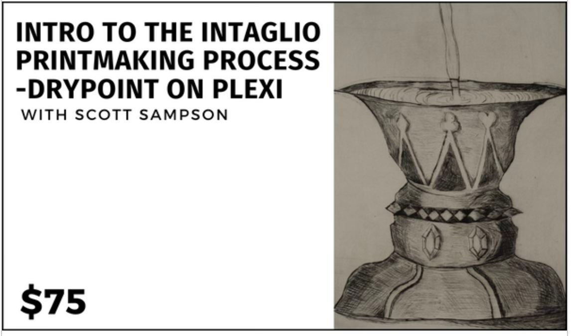 Intro to the Intaglio Printmaking Process -Drypoint on Plexi - $75 